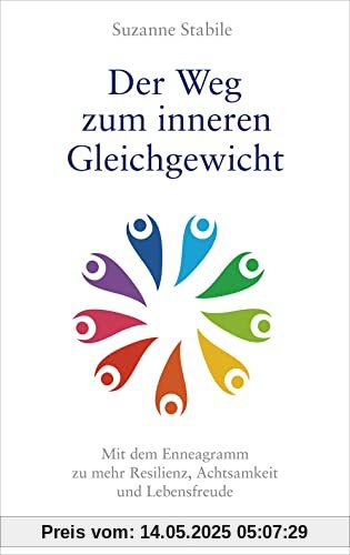 Der Weg zum inneren Gleichgewicht: Mit dem Enneagramm zu mehr Resilienz, Achtsamkeit und Lebensfreude