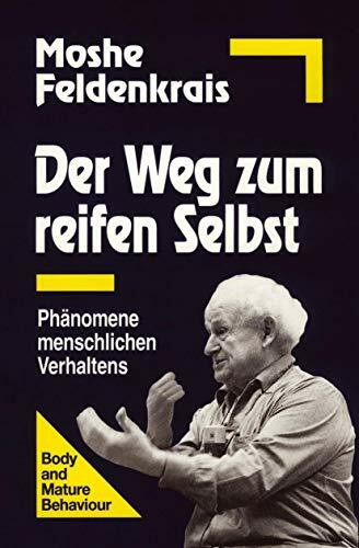 Der Weg zum reifen Selbst: Phänomene menschlichen Verhaltens Der Weg zum reifen Selbst: Phänomene menschlichen Verhaltens
