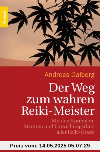 Der Weg zum wahren Reiki-Meister. Mit den Symbolen, Mantren und Einweihungsritualen aller Reiki-Grade Der Weg zum wahren Reiki-Meister. Mit den Symbolen, Mantren und Einweihungsritualen aller Reiki-Grade