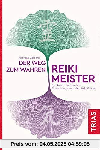 Der Weg zum wahren Reiki-Meister: Symbole, Mantren und Einweihungsriten aller Reiki-Grade Der Weg zum wahren Reiki-Meister: Symbole, Mantren und Einweihungsriten aller Reiki-Grade