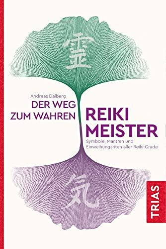 Der Weg zum wahren Reiki-Meister: Symbole, Mantren und Einweihungsriten aller Reiki-Grade Der Weg zum wahren Reiki-Meister: Symbole, Mantren und Einweihungsriten aller Reiki-Grade