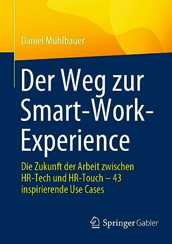 Der Weg zur Smart-Work-Experience: Die Zukunft der Arbeit zwischen HR-Tech und HR-Touch – 43 i...