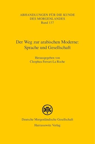 Der Weg zur arabischen Moderne: Sprache und Gesellschaft (Abhandlungen für die Kunde des Morgenlandes) von Harrassowitz Verlag
