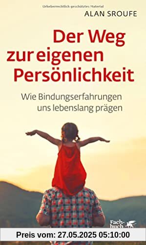 Der Weg zur eigenen Persönlichkeit: Wie Bindungserfahrungen uns lebenslang prägen