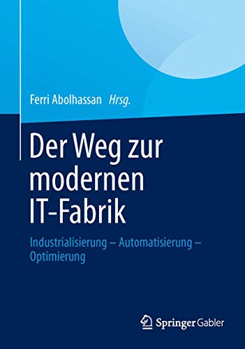 Der Weg zur modernen IT-Fabrik: Industrialisierung – Automatisierung – Optimierung Der Weg zur modernen IT-Fabrik: Industrialisierung – Automatisierung – Optimierung