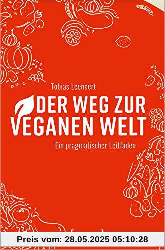 Der Weg zur veganen Welt: Ein pragmatischer Leitfaden (Human-Animal Studies)