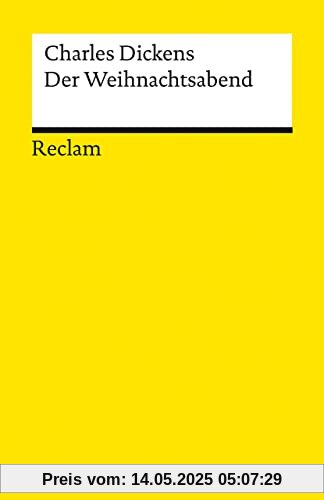 Der Weihnachtsabend oder Eine Geistergeschichte zum Christfest: Ein Weihnachtslied in Prosa oder eine Geistergeschichte zum Christfest (Reclams Universal-Bibliothek)
