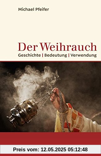 Der Weihrauch: Geschichte, Bedeutung, Verwendung