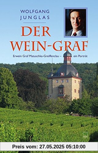 Der Wein-Graf: Erwein Graf Matuschka-Greiffenclau - ein Porträt