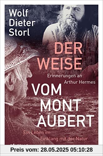 Der Weise vom Mont Aubert: Erinnerungen an Arthur Hermes. Ein Leben im Einklang mit der Natur