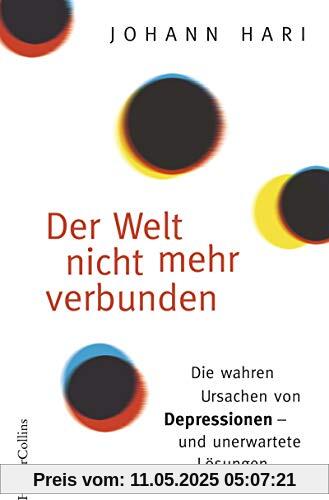 Der Welt nicht mehr verbunden: Die wahren Ursachen von Depressionen - und unerwartete Lösungen Der Welt nicht mehr verbunden: Die wahren Ursachen von Depressionen - und unerwartete Lösungen