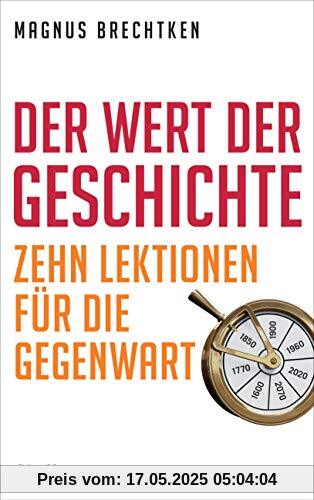 Der Wert der Geschichte: Zehn Lektionen für die Gegenwart Der Wert der Geschichte: Zehn Lektionen für die Gegenwart