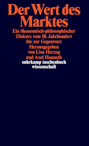 Der Wert des Marktes: Ein ökonomisch-philosophischer Diskurs . vom 18. Jahrhundert bis zur Gegenwart (suhrkamp taschenbuch wissenschaft) von Suhrkamp Verlag AG
