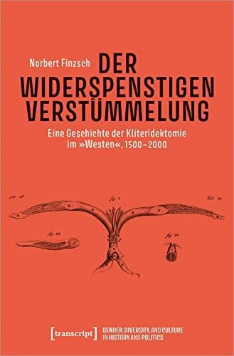 Der Widerspenstigen Verstümmelung: Eine Geschichte der Kliteridektomie im »Westen«, 1500-2000 ...