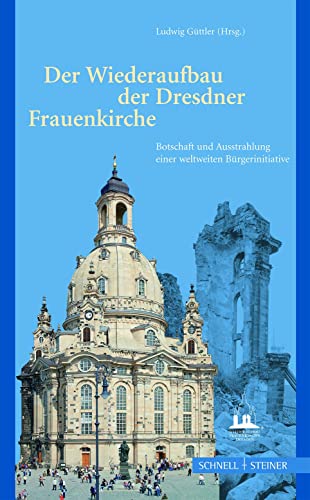 Der Wiederaufbau der Dresdner Frauenkirche: Botschaft und Ausstrahlung einer weltweiten Bürgerinitiative