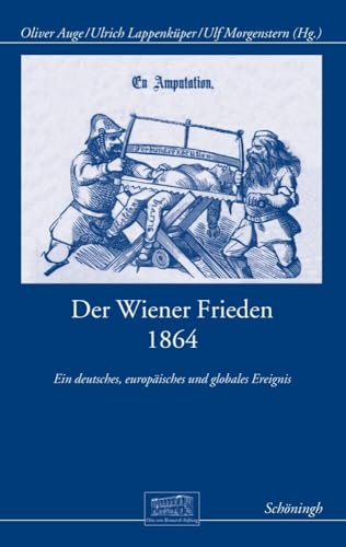 Der Wiener Frieden 1864: Ein deutsches, europäisches und globales Ereignis (Otto-von-Bismarck-Stiftung, Wissenschaftliche Reihe) von Schoeningh Ferdinand GmbH