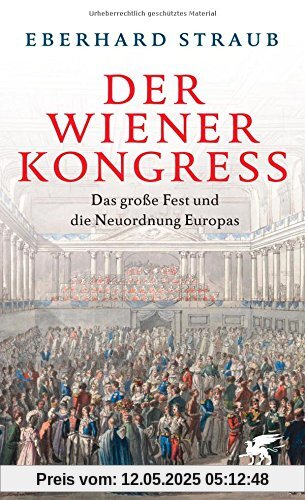 Der Wiener Kongress: Das große Fest und die Neuordnung Europas