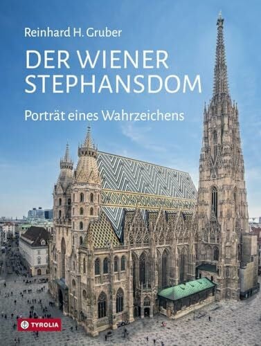 Der Wiener Stephansdom: Porträt eines Wahrzeichens. Überarbeitete Neuuaflage. Das Standardwerk...
