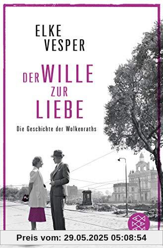 Der Wille zur Liebe: Roman (Die Geschichte der Wolkenraths)