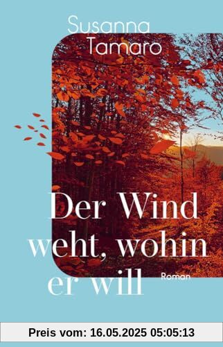 Der Wind weht, wohin er will: Roman | Eine Meditation über die Liebe und das Leben - von der italienischen Weltbestseller-Autorin »Geh wohin dein Herz dich trägt« | ein emotionaler Italien-Roman