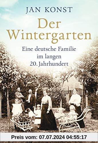 Der Wintergarten: Eine deutsche Familie im langen 20. Jahrhundert