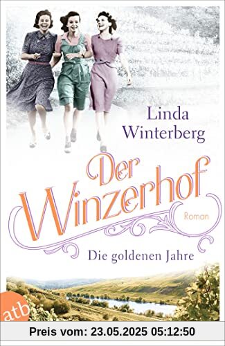 Der Winzerhof – Die goldenen Jahre: Roman (Winzerhof-Saga, Band 3)