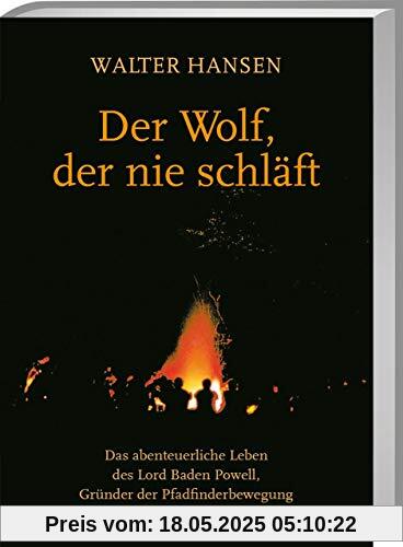 Der Wolf, der nie schläft: Das abenteuerliche Leben des Lord Baden Powell, Gründer der Pfadfinderbewegung