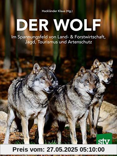 Der Wolf: Im Spannungsfeld von Land- & Forstwirtschaft, Jagd, Tourismus und Artenschutz