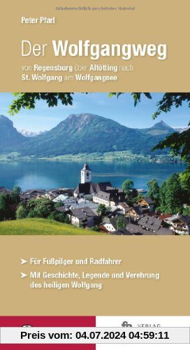 Der Wolfgangweg: Von Regensburg über Altötting nach St. Wolfgang am Wolfgangsee