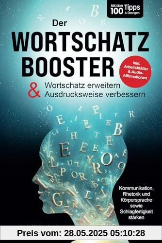 Der Wortschatz-Booster - Wortschatz erweitern & Ausdrucksweise verbessern: Mit über 100 Tipps & Übungen Kommunikation, Rhetorik & Schlagfertigkeit stärken | inkl. Arbeitsblätter & Audio-Affirmationen