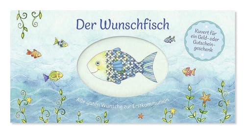 Der Wunschfisch. Alle guten Wünsche zur Erstkommunion - Kuvert für ein Gutschein- und Geldgeschenk: Karte zur Kommunion (Der Wunschfisch - Zur Erstkommunion) Der Wunschfisch. Alle guten Wünsche zur Erstkommunion - Kuvert für ein Gutschein- und Geldgeschenk: Karte zur Kommunion (Der Wunschfisch - Zur Erstkommunion)