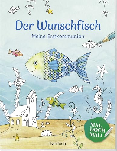 Der Wunschfisch. Mal doch mal! Meine Erstkommunion: Ausmalbuch für Kinder ab 8 Jahren | Malbuch für Erstkommunionkinder (Der Wunschfisch - Zur Erstkommunion) von Pattloch Geschenkbuch