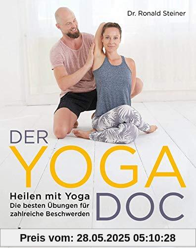 Der Yoga-Doc: Heilen mit Yoga – die besten Übungen für zahlreiche Beschwerden