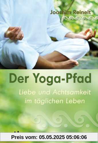 Der Yoga-Pfad - Liebe und Achtsamkeit im täglichen Leben