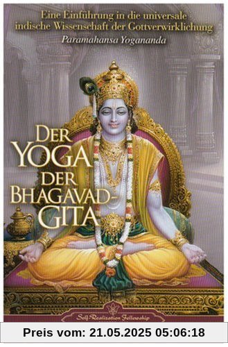 Der Yoga der Bhagavad Gita Der Yoga der Bhagavad Gita