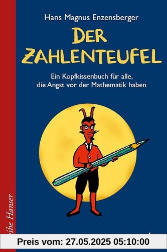 Der Zahlenteufel: Ein Kopfkissenbuch für alle, die Angst vor der Mathematik haben Der Zahlenteufel: Ein Kopfkissenbuch für alle, die Angst vor der Mathematik haben