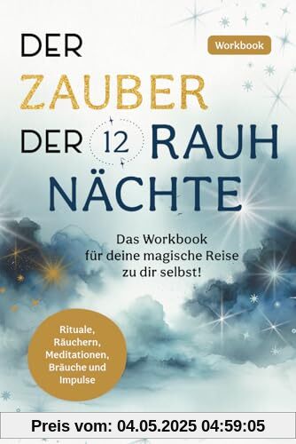 Der Zauber der 12 Rauhnächte: Das Workbook für deine magische Reise zu dir selbst!