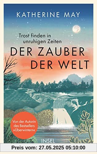 Der Zauber der Welt: Trost finden in unruhigen Zeiten | Das neue Buch von der Autorin des Bestsellers »Überwintern« Der Zauber der Welt: Trost finden in unruhigen Zeiten | Das neue Buch von der Autorin des Bestsellers »Überwintern«