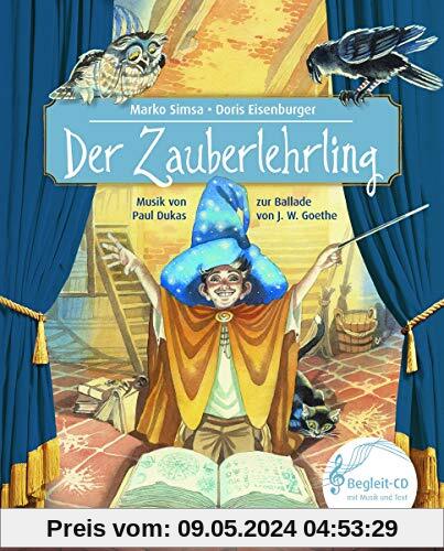 Der Zauberlehrling: Das Konzert von Paul Dukas zur Ballade von Johann Wolfgang von Goethe (Das musikalische Bilderbuch)