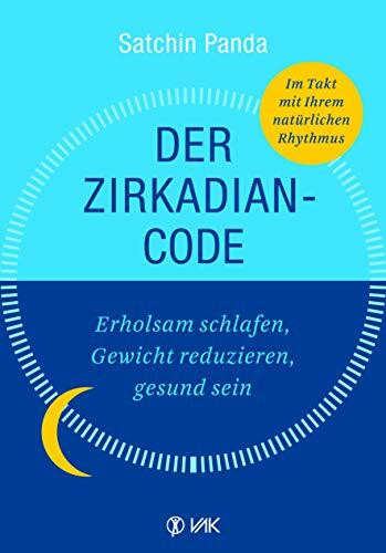 Der Zirkadian-Code: Erholsam schlafen, Gewicht reduzieren, gesund sein. So leben Sie im Einkla... Der Zirkadian-Code: Erholsam schlafen, Gewicht reduzieren, gesund sein. So leben Sie im Einkla...