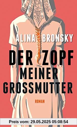 Der Zopf meiner Großmutter: Roman