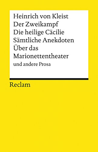 Der Zweikampf. Die heilige Cäcilie. Sämtliche Anekdoten. Über das Marionettentheater und andere Prosa: Kleist, Heinrich von - Deutsch-Lektüre, Deutsche Klassiker der Literatur Der Zweikampf. Die heilige Cäcilie. Sämtliche Anekdoten. Über das Marionettentheater und andere Prosa: Kleist, Heinrich von - Deutsch-Lektüre, Deutsche Klassiker der Literatur
