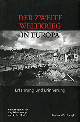 Der Zweite Weltkrieg in Europa: Erfahrung und Erinnerung. Herausgegeben im Auftrag des Deutschen Historischen Instituts Paris und des Militärgeschichtlichen Forschungsamtes, Potsdam von Brill | Schöningh