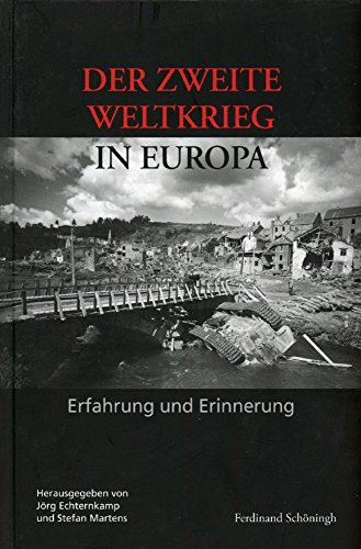 Der Zweite Weltkrieg in Europa: Erfahrung und Erinnerung. Herausgegeben im Auftrag des Deutschen Historischen Instituts Paris und des Militärgeschichtlichen Forschungsamtes, Potsdam