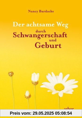 Der achtsame Weg durch Schwangerschaft und Geburt Der achtsame Weg durch Schwangerschaft und Geburt