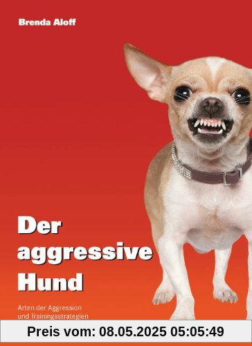 Der aggressive Hund: Arten der Aggression und Trainingsstrategien Der aggressive Hund: Arten der Aggression und Trainingsstrategien