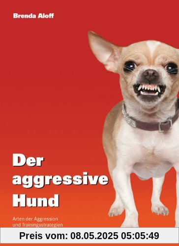 Der aggressive Hund: Arten der Aggression und Trainingsstrategien