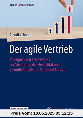 Der agile Vertrieb: Transformation in Sales und Service erfolgreich gestalten (Edition Sales Excellence)