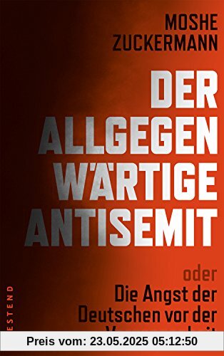 Der allgegenwärtige Antisemit: oder die Angst der Deutschen vor der Vergangenheit