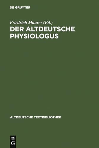 Der altdeutsche Physiologus: Die Millstäter Reimfassung und die Wiener Prosa (nebst dem lateinischen Text und dem althochdeutschen Physiologus) (Altdeutsche Textbibliothek, 67, Band 67) von de Gruyter